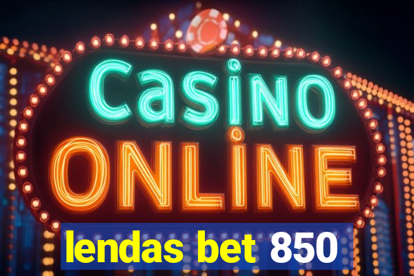 lendas bet 850